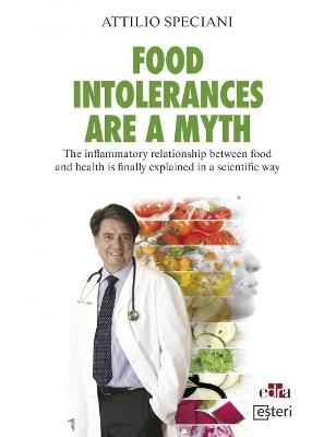 Food intolerances are a myth. The inflammatory relationship between food and health is finally explained in a scientific way - Attilio Speciani - copertina
