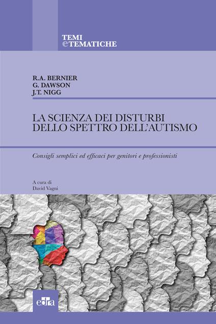 La scienza dei disturbi dello spettro dell’autismo. Consigli semplici ed efficaci per genitori e professionisti - Raphael Bernier,Geraldine Dawson,Joel T. Nigg - copertina