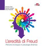 L' eredità di Freud. Percorsi di sviluppo in psicologia dinamica