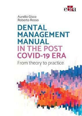 Dental Management Manual in the post covid-19 Era. From theory to practice - Aurelio Gisco,Roberto Rosso - copertina