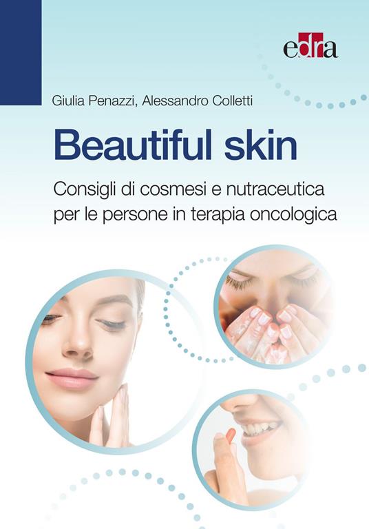 Beautiful skin. Consigli pratici di cosmesi e nutraceutica per le persone in terapia oncologica - Alessandro Coletti,Giulia Penazzi - ebook
