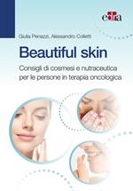 Beautiful skin. Consigli pratici di cosmesi e nutraceutica per le persone in terapia oncologica