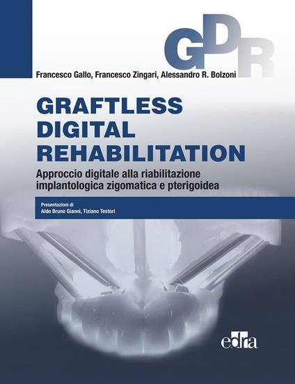 Graftless digital rehabilitatio, GDR. Approccio digitale alla riabilitazione implantologica zigomatica e pterigoidea - Alessandro R. Bolzoni,Francesco Gallo,Francesco Zingari - ebook