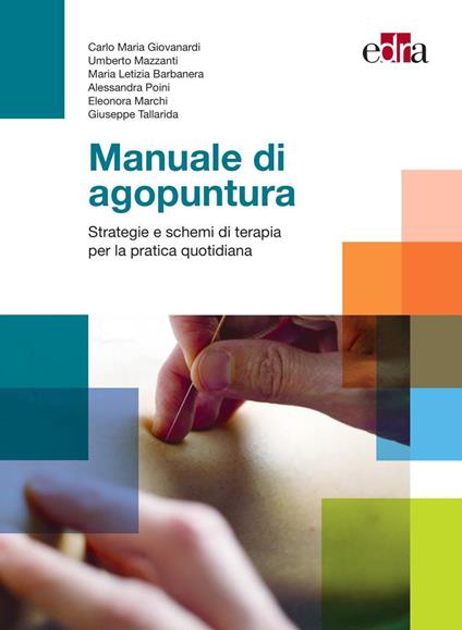 Manuale di agopuntura. Strategie e schemi di terapia per la pratica quotidiana - Carlo Maria Giovanardi,Umberto Mazzanti,Maria Letizia Barbanera - copertina