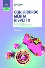 Ogni ricordo merita rispetto. EMDR, la terapia per guarire il trauma