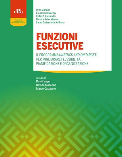 Funzioni esecutive. Il programma Unstuck and on Target! Per migliorare flessibilità, pianificazione e organizzazione - Lynn Cannon,Lauren Kenworthy,Katie C. Alexander - copertina