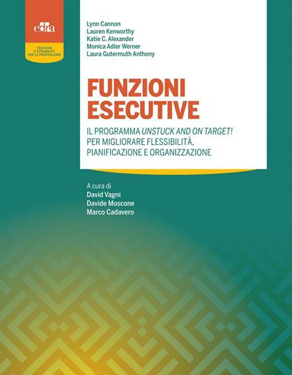 Funzioni esecutive. Il programma Unstuck and on Target! Per migliorare flessibilità, pianificazione e organizzazione - Monica Adler Werner,Katie C. Alexander,Lynn Cannon,Laura Gutermuth Anthony - ebook