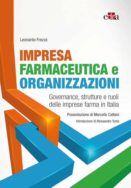 Impresa farmaceutica e organizzazioni. Governance, struttura e ruoli delle imprese farma in Italia - Leonardo Frezza - copertina