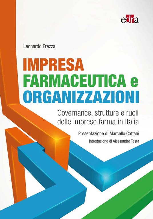 Impresa farmaceutica e organizzazioni. Governance, struttura e ruoli delle imprese farma in Italia - Leonardo Frezza - copertina