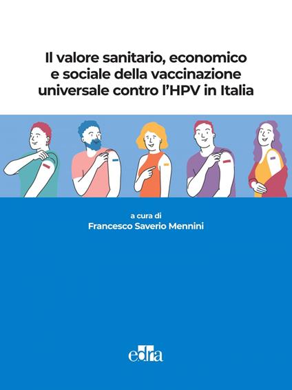 Il valore sanitario, economico e sociale della vaccinazione universale contro l'HPV in Italia - Francesco Saverio Mennini - ebook