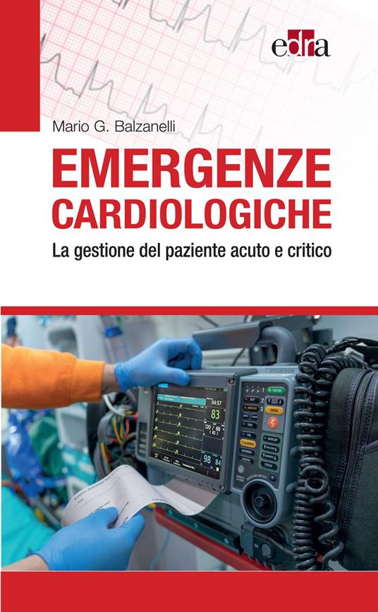 Emergenze cardiologiche. La gestione del paziente acuto e critico - Mario G. Balzanelli - ebook