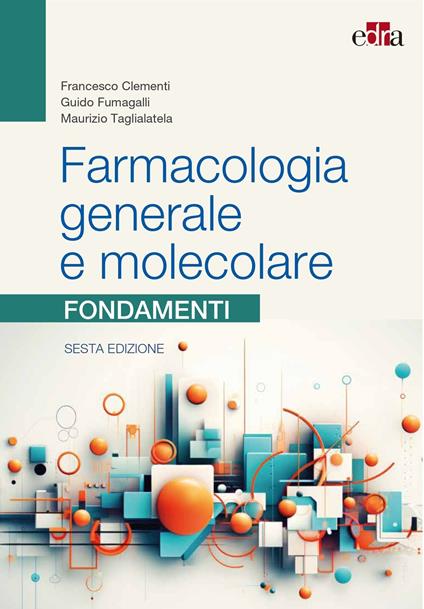 Farmacologia generale e molecolare. Fondamenti - Francesco Clementi,Guido Fumagalli,Maurizio Taglialatela - copertina