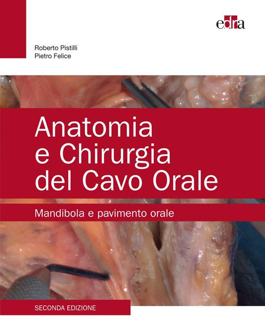 Anatomia e chirurgia del cavo orale - Pietro Felice,Roberto Pistilli - ebook