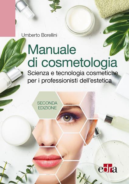 Manuale di cosmetologia. Scienza e tecnologie cosmetiche per i professionisti dell'estetica - Umberto Borellini - copertina