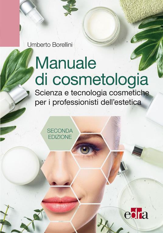 Manuale di cosmetologia. Scienza e tecnologie cosmetiche per i professionisti dell'estetica - Umberto Borellini - ebook