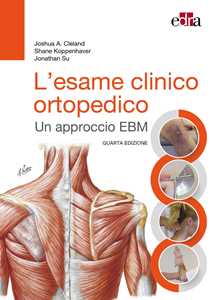 Libro L'esame clinico ortopedico. Un approccio EBM Joshua Cleland Shane Koppenhaver Jonathan Su