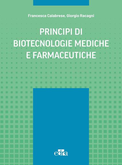 Principi di biotecnologie mediche e farmaceutiche - Francesca Calabrese,Giorgio Racagni - copertina