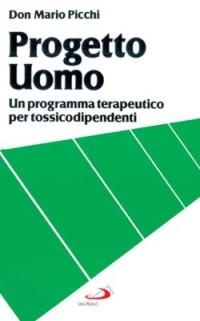 Progetto uomo. Un programma terapeutico per tossicodipendenti - Mario Picchi - copertina