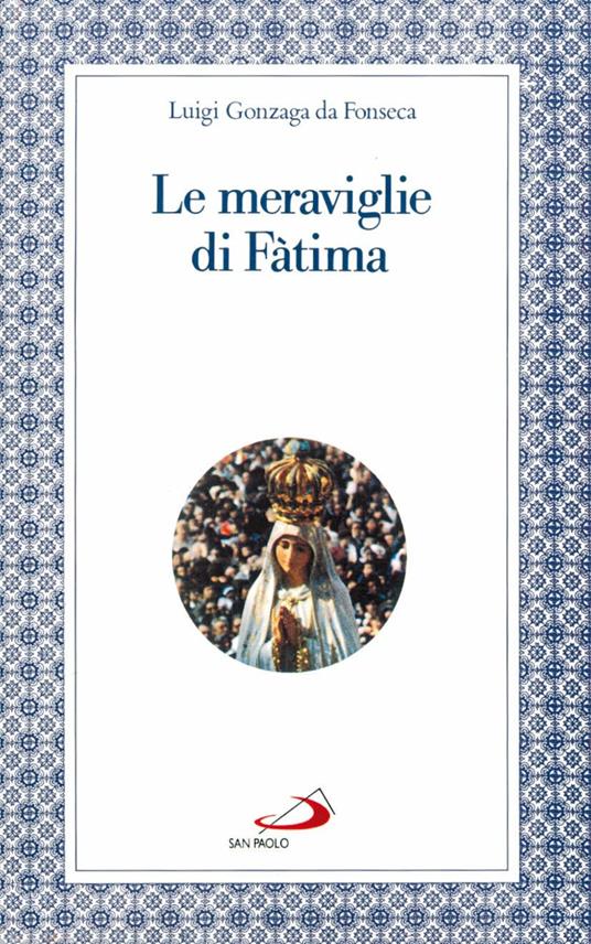 Le meraviglie di Fatima. Apparizioni, culto, miracoli - Luigi Gonzaga da Fonseca - copertina