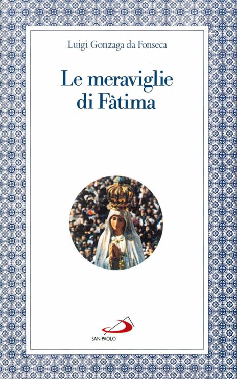 Le meraviglie di Fatima. Apparizioni, culto, miracoli - Luigi Gonzaga da Fonseca - 3