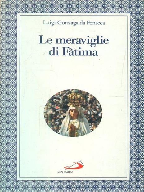 Le meraviglie di Fatima. Apparizioni, culto, miracoli - Luigi Gonzaga da Fonseca - 3