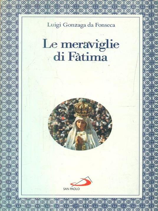Le meraviglie di Fatima. Apparizioni, culto, miracoli - Luigi Gonzaga da Fonseca - 2