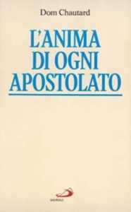 Libro L'anima di ogni apostolato Jean-Baptiste Chautard Dom Chautard