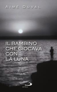 Il bambino che giocava con la luna - Aimé Duval - copertina
