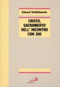 Cristo, sacramento dell'incontro con Dio - Edward Schillebeeckx - copertina