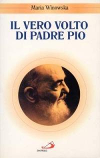 Il vero volto di padre Pio. Vivo oltre la morte - Maria Winowska - copertina