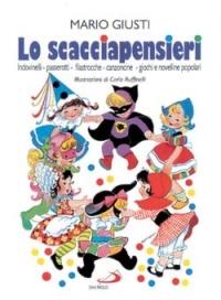 Lo scacciapensieri. Scioglilingua, indovinelli, passerotti, ninne-nanne, filastrocche, cantilene, canzoncine, giochi e novelline popolari - Mario Giusti - copertina