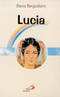 Lucia. Vergine e martire di Siracusa - Elena Bergadano - copertina