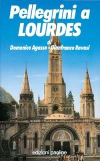Pellegrini a Lourdes - Domenico Agasso,Gianfranco Ravasi - copertina