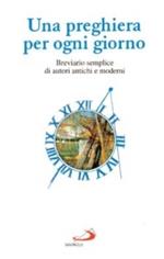 Una preghiera per ogni giorno. Breviario semplice di autori antichi e moderni