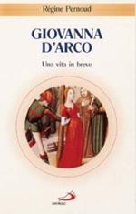 Giovanna d'Arco. Una vita in breve