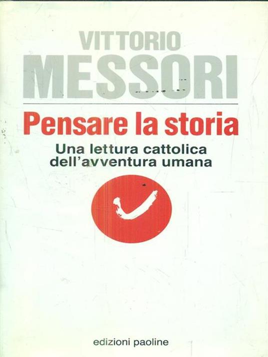 Pensare la storia. Una lettura cattolica dell'avventura umana - Vittorio Messori - 3