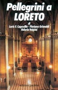 Pellegrini a Loreto - Loris Francesco Capovilla,Floriano Grimaldi,Valerio Volpini - copertina
