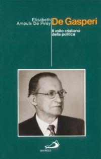De Gasperi. Il volto cristiano della politica - Elisabeth Arnoulx de Pirey - copertina