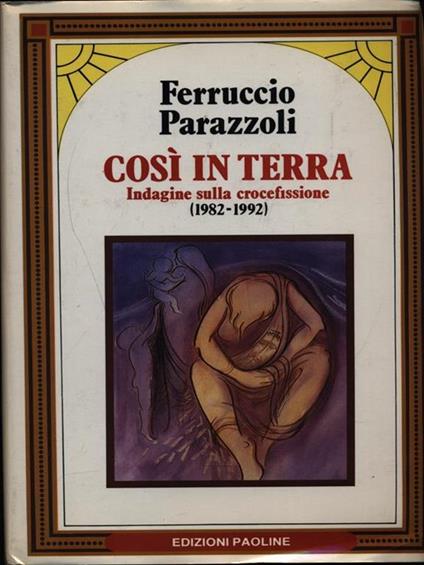 Così in terra. Indagine sulla crocefissione (1982-1992) - Ferruccio Parazzoli - copertina