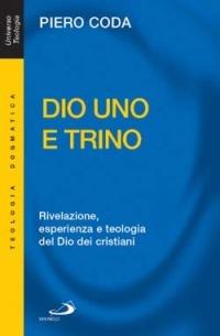 Dio Uno e Trino. Rivelazione, esperienza e teologia del Dio dei cristiani - Piero Coda - copertina