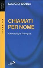 Chiamati per nome. Antropologia teologica