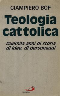 Teologia cattolica. Duemila anni di storia, di idee, di personaggi