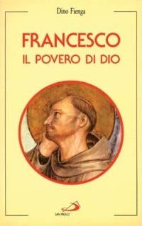 Francesco. Il povero di Dio - Dino Fienga - copertina