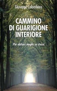 Cammino di guarigione interiore. Per abitare meglio se stessi - Giuseppe Colombero - copertina