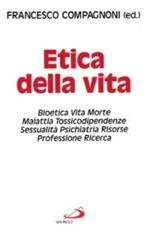 Etica della vita. Bioetica, vita, morte, malattia, tossicodipendenze, sessualità, psichiatria, risorse, professione, ricerca