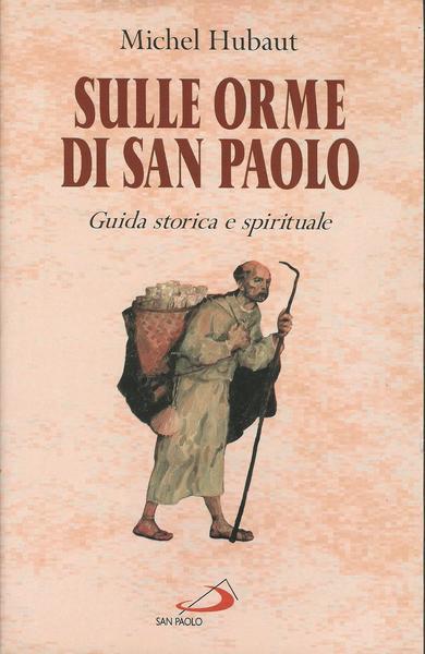 Sulle orme di san Paolo. Guida storica e spirituale