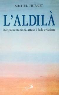 L' aldilà. Rappresentazioni, attese e fede cristiana - Michel Hubaut - copertina