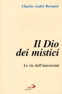Il dio dei mistici. Vol. 1: Le vie dell'Interiorità - Charles-André Bernard - copertina