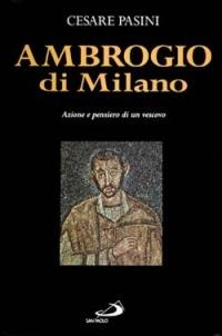 Ambrogio di Milano. Azione e pensiero di un vescovo - Cesare Pasini - copertina