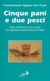 Cinque pani e due pesci. Dalla sofferenza del carcere una gioiosa testimonianza di fede - François-Xavier Nguyen Van Thuan - copertina
